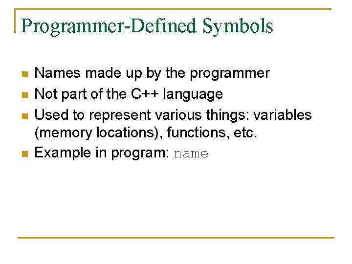 Programmer-Defined Symbols n n Names made up by the programmer Not part of the