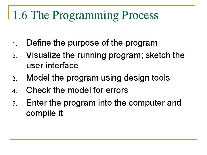 1. 6 The Programming Process 1. 2. 3. 4. 5. Define the purpose of