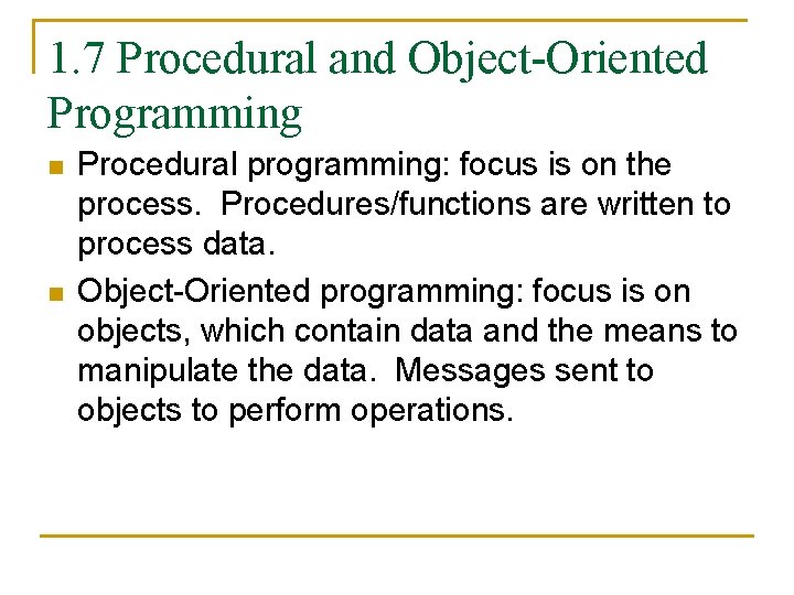 1. 7 Procedural and Object-Oriented Programming n n Procedural programming: focus is on the