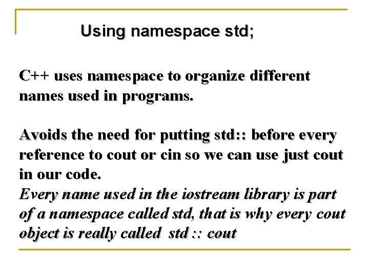 Using namespace std; C++ uses namespace to organize different names used in programs. Avoids