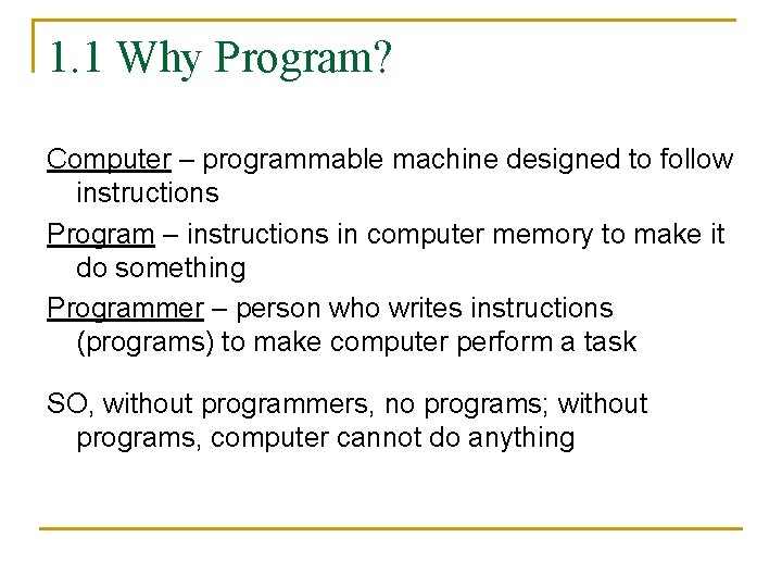 1. 1 Why Program? Computer – programmable machine designed to follow instructions Program –