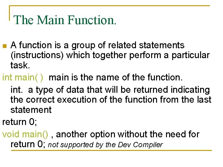 The Main Function. A function is a group of related statements (instructions) which together