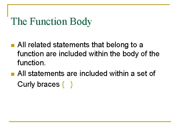 The Function Body n n All related statements that belong to a function are
