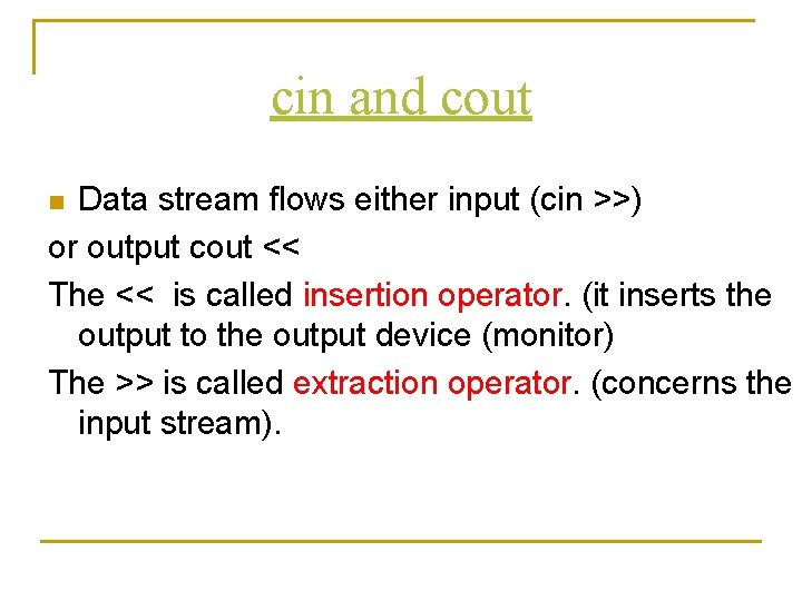 cin and cout Data stream flows either input (cin >>) or output cout <<