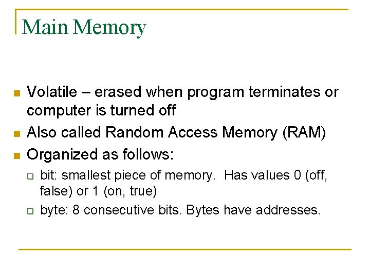 Main Memory n n n Volatile – erased when program terminates or computer is