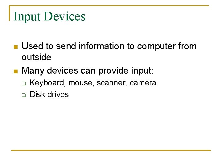 Input Devices n n Used to send information to computer from outside Many devices