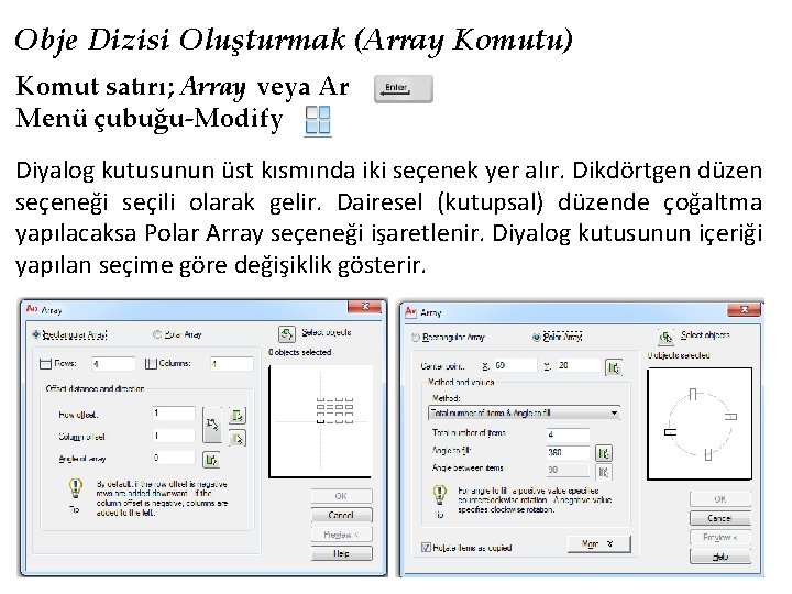 Obje Dizisi Oluşturmak (Array Komutu) Komut satırı; Array veya Ar Menü çubuğu-Modify Diyalog kutusunun