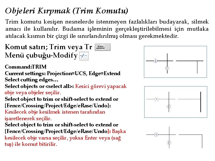 Objeleri Kırpmak (Trim Komutu) Trim komutu kesişen nesnelerde istenmeyen fazlalıkları budayarak, silmek amacı ile