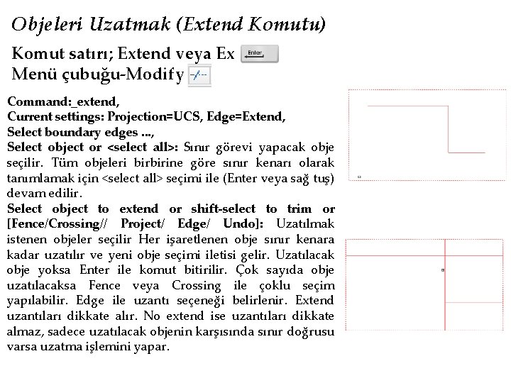 Objeleri Uzatmak (Extend Komutu) Komut satırı; Extend veya Ex Menü çubuğu-Modify Command: _extend, Current