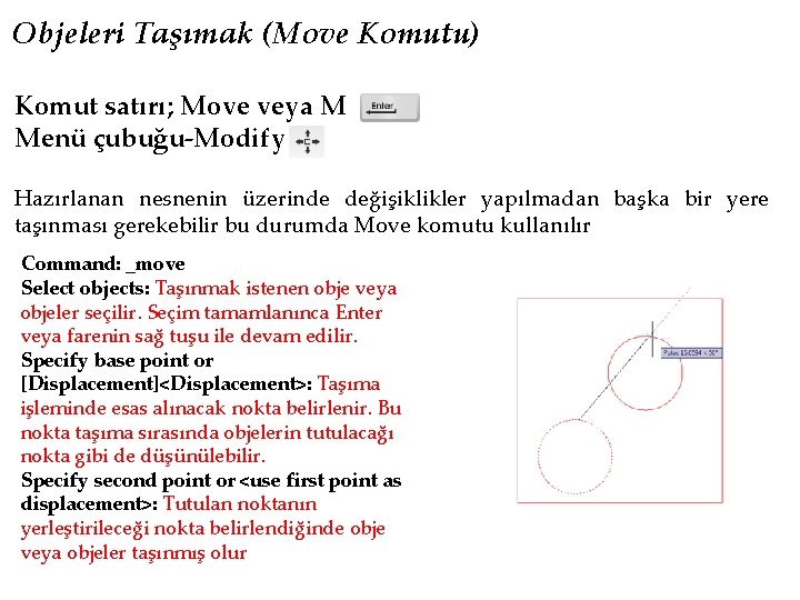 Objeleri Taşımak (Move Komutu) Komut satırı; Move veya M Menü çubuğu-Modify Hazırlanan nesnenin üzerinde