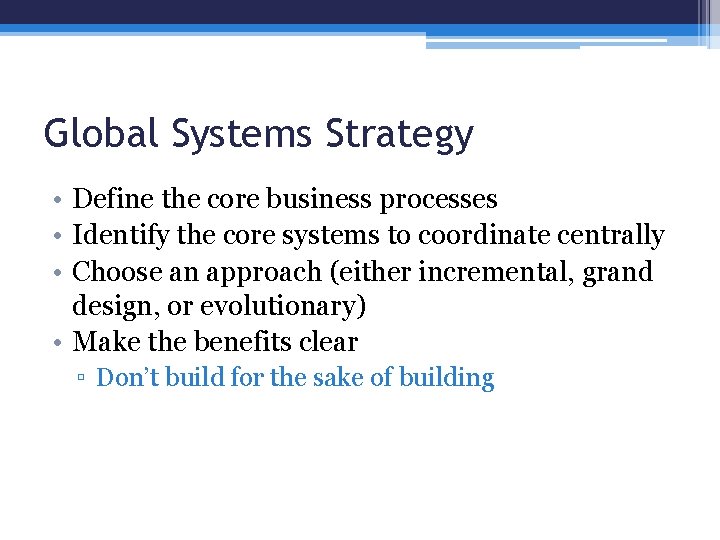 Global Systems Strategy • Define the core business processes • Identify the core systems