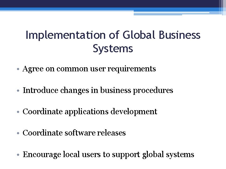 Implementation of Global Business Systems • Agree on common user requirements • Introduce changes