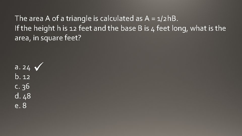 The area A of a triangle is calculated as A = 1/2 h. B.