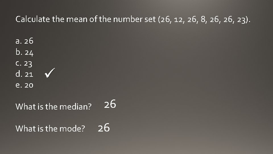 Calculate the mean of the number set (26, 12, 26, 8, 26, 23). a.