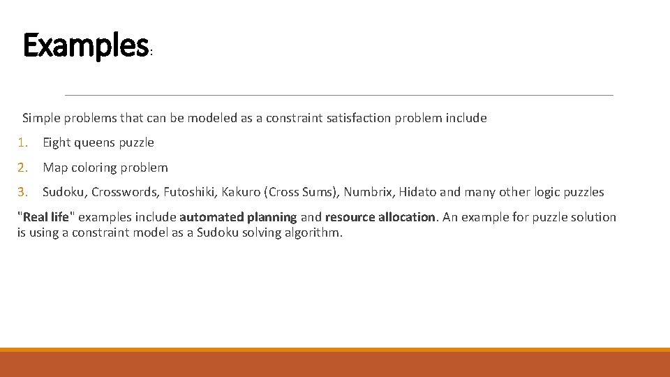 Examples : Simple problems that can be modeled as a constraint satisfaction problem include