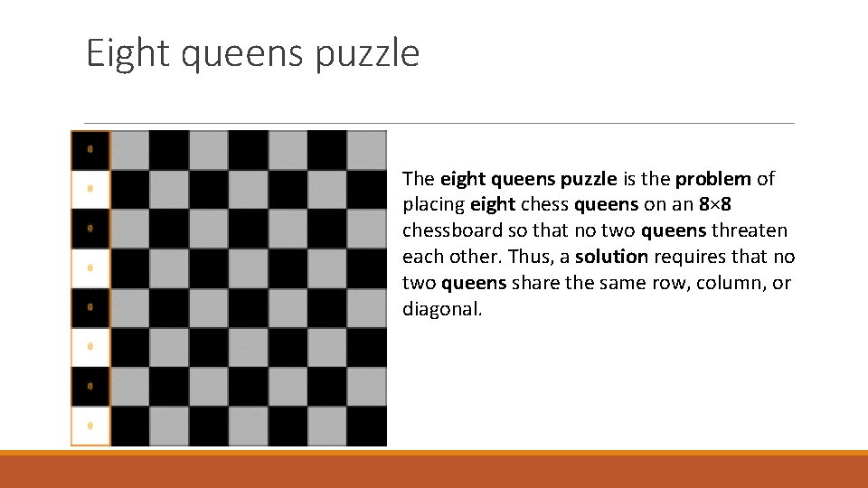 Eight queens puzzle The eight queens puzzle is the problem of placing eight chess