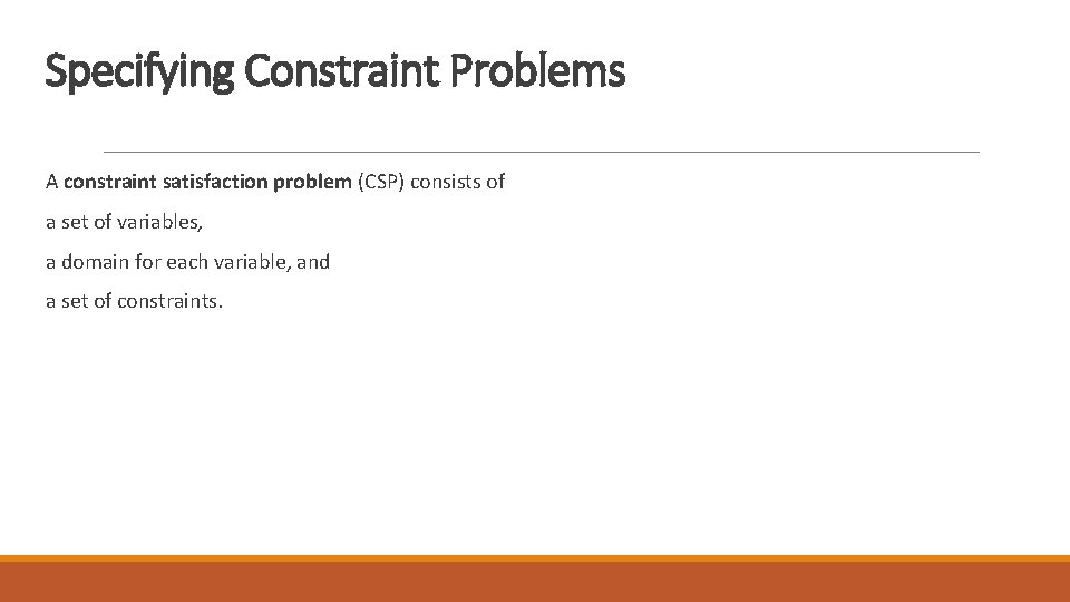 Specifying Constraint Problems A constraint satisfaction problem (CSP) consists of a set of variables,