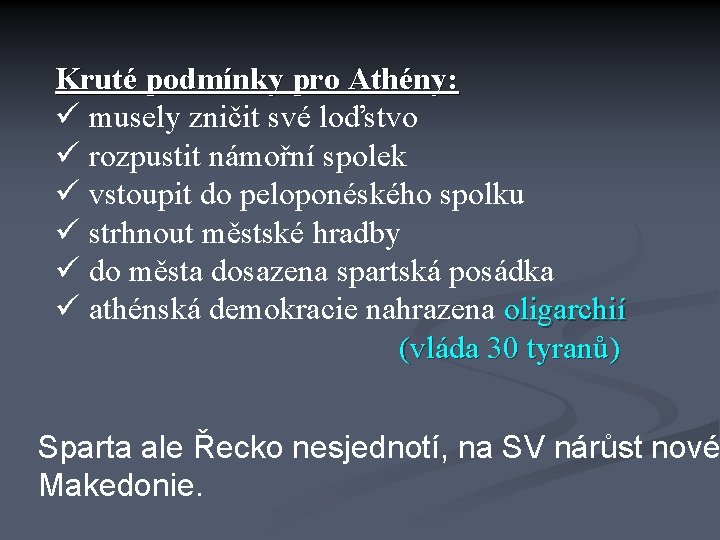 Kruté podmínky pro Athény: ü musely zničit své loďstvo ü rozpustit námořní spolek ü