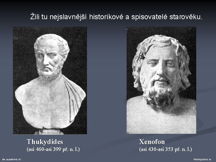 Žili tu nejslavnější historikové a spisovatelé starověku. de. academic. ru Thukydides Xenofon (asi 460