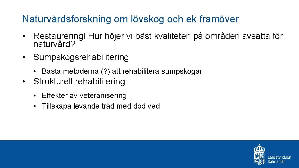 Naturvårdsforskning om lövskog och ek framöver • Restaurering! Hur höjer vi bäst kvaliteten på