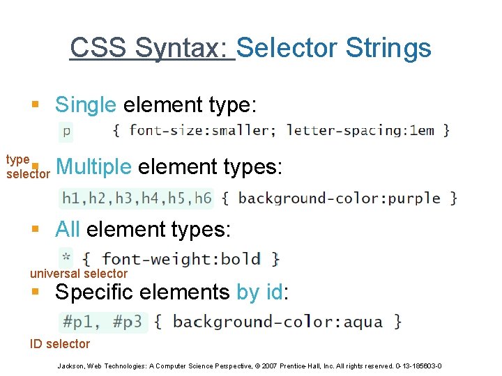 CSS Syntax: Selector Strings § Single element type: type selector § Multiple element types: