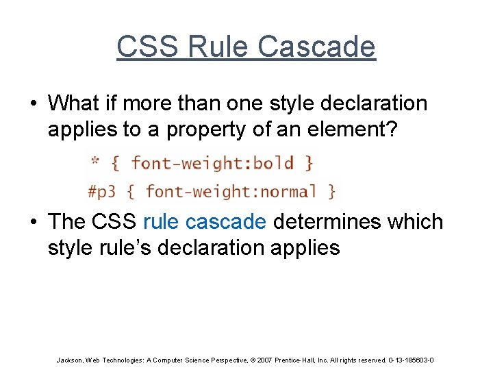 CSS Rule Cascade • What if more than one style declaration applies to a