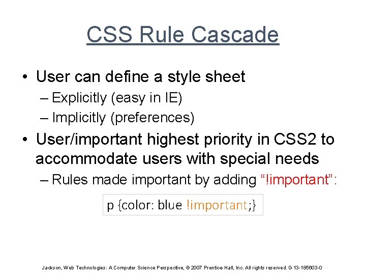 CSS Rule Cascade • User can define a style sheet – Explicitly (easy in