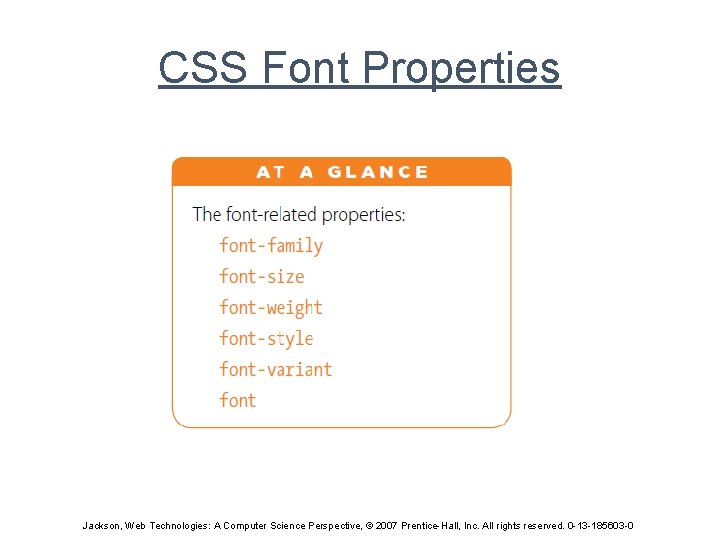 CSS Font Properties Jackson, Web Technologies: A Computer Science Perspective, © 2007 Prentice-Hall, Inc.