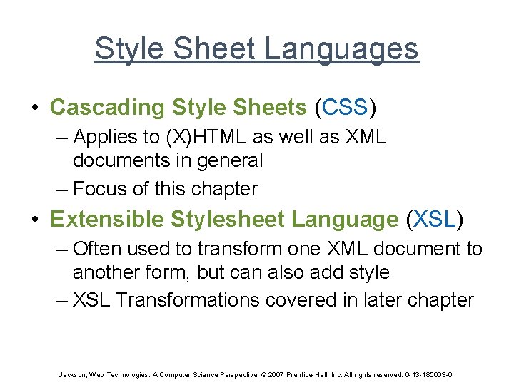Style Sheet Languages • Cascading Style Sheets (CSS) – Applies to (X)HTML as well