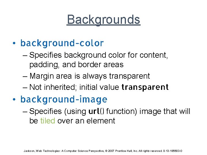 Backgrounds • background-color – Specifies background color for content, padding, and border areas –