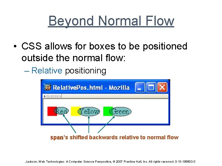 Beyond Normal Flow • CSS allows for boxes to be positioned outside the normal