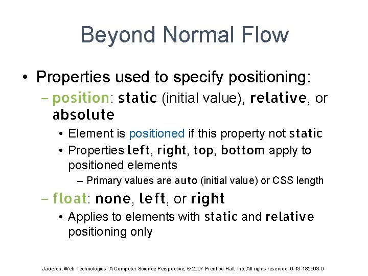 Beyond Normal Flow • Properties used to specify positioning: – position: static (initial value),
