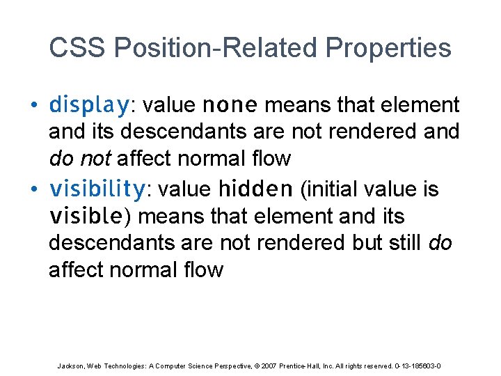 CSS Position-Related Properties • display: value none means that element and its descendants are