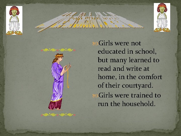  Girls were not educated in school, but many learned to read and write