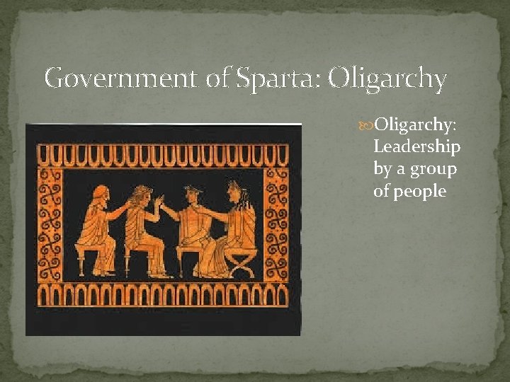 Government of Sparta: Oligarchy: Leadership by a group of people 