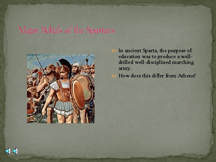 Major Beliefs of the Spartans In ancient Sparta, the purpose of education was to