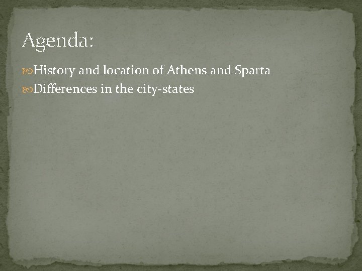 Agenda: History and location of Athens and Sparta Differences in the city-states 