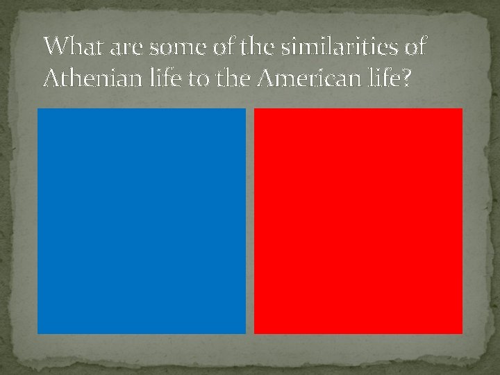 What are some of the similarities of Athenian life to the American life? 