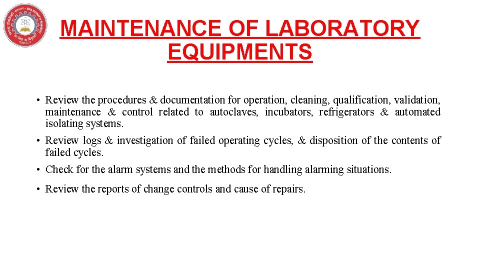 MAINTENANCE OF LABORATORY EQUIPMENTS • Review the procedures & documentation for operation, cleaning, qualification,