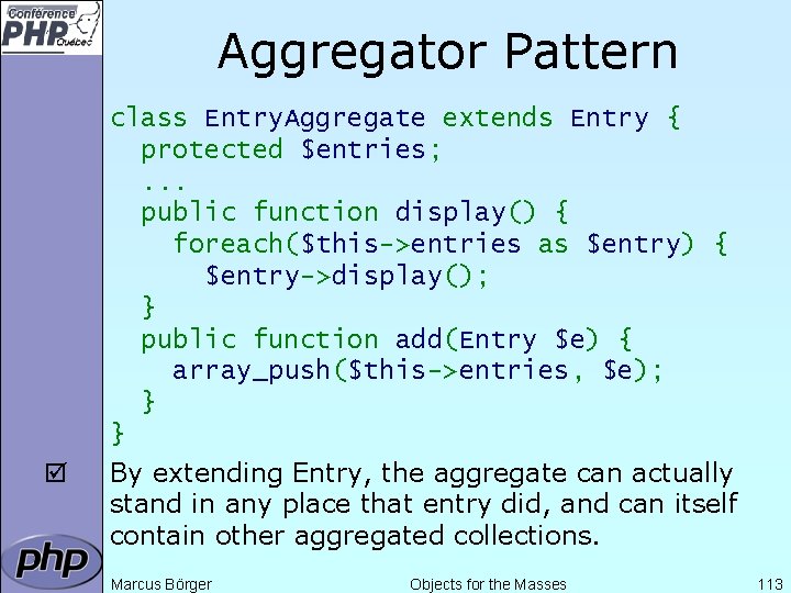 Aggregator Pattern þ class Entry. Aggregate extends Entry { protected $entries; . . .