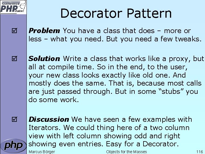 Decorator Pattern þ Problem: You have a class that does – more or less