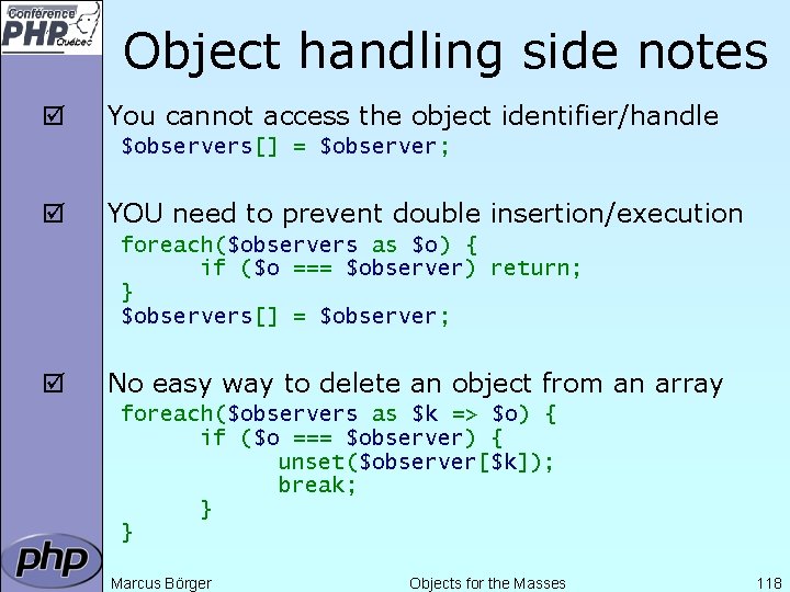 Object handling side notes þ You cannot access the object identifier/handle $observers[] = $observer;
