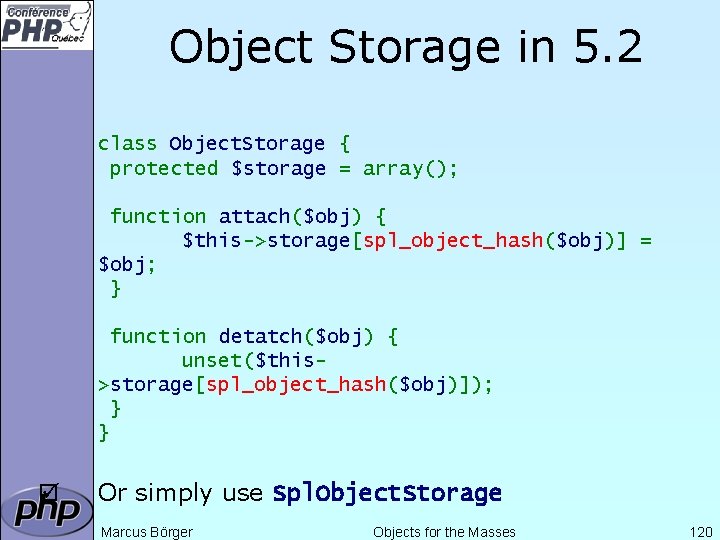 Object Storage in 5. 2 class Object. Storage { protected $storage = array(); function