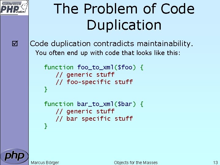The Problem of Code Duplication þ Code duplication contradicts maintainability. You often end up