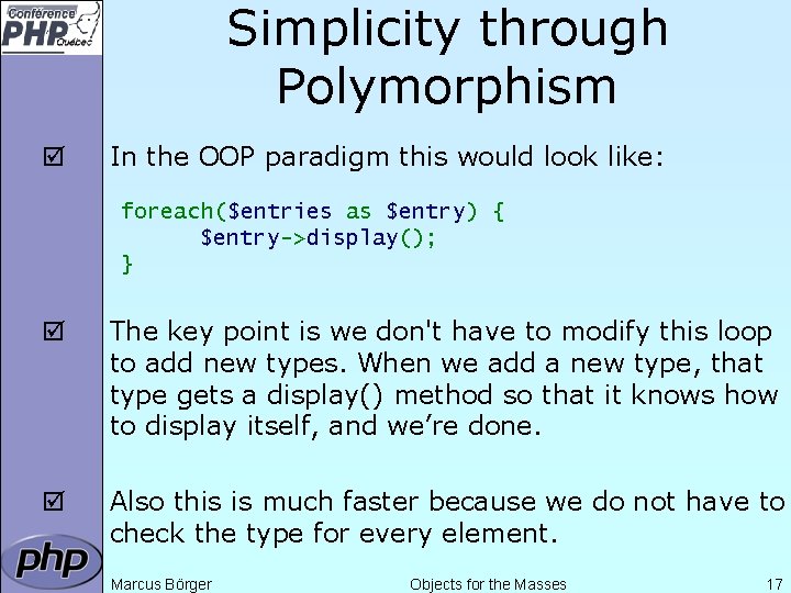 Simplicity through Polymorphism þ In the OOP paradigm this would look like: foreach($entries as