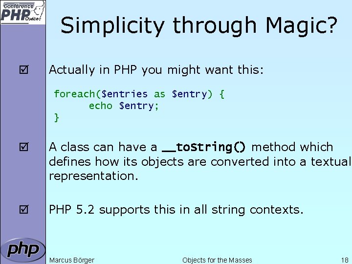 Simplicity through Magic? þ Actually in PHP you might want this: foreach($entries as $entry)