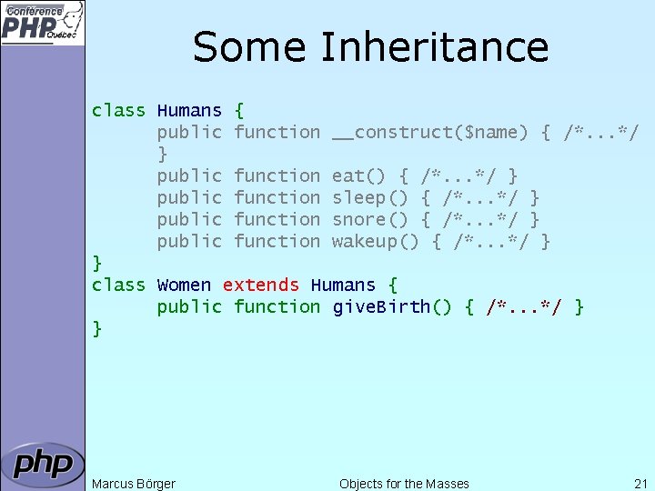 Some Inheritance class Humans { public function __construct($name) { /*. . . */ }