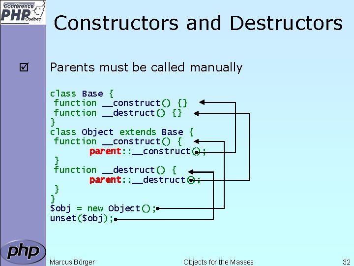 Constructors and Destructors þ Parents must be called manually class Base { function __construct()