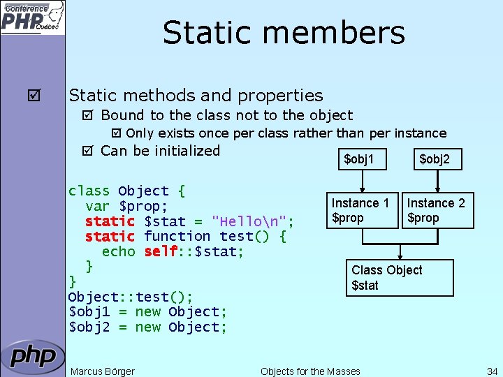 Static members þ Static methods and properties þ Bound to the class not to