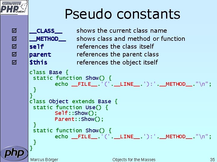 Pseudo constants þ þ þ __CLASS__ __METHOD__ self parent $this shows the current class